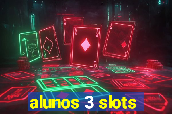 alunos 3 slots